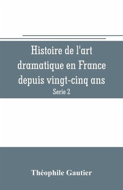 Histoire de l'art dramatique en France depuis vingt-cinq ans (Serie 2) - Gautier, Théophile