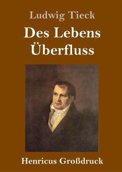 Des Lebens Überfluss (Großdruck) - Tieck, Ludwig