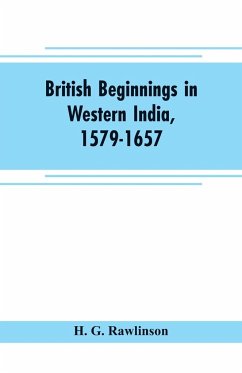 British beginnings in western India, 1579-1657 - G. Rawlinson, H.