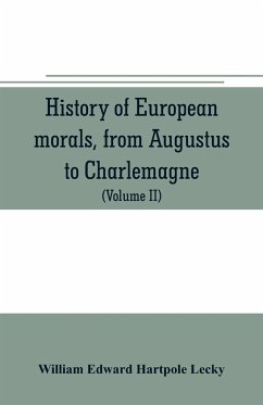 History of European morals, from Augustus to Charlemagne - Edward Hartpole Lecky, William