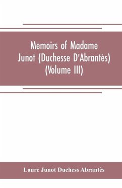 Memoirs of Madame Junot (Duchesse D'Abrantès) (Volume III) - Junot Duchess Abrantès, Laure