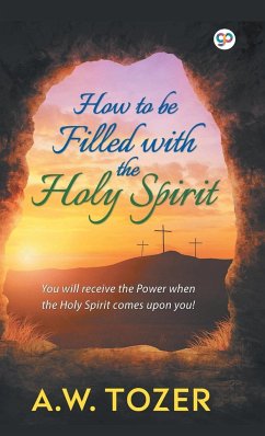 How to be filled with the Holy Spirit - Tozer, A. W.