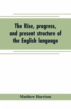 The rise, progress, and present structure of the English language - Harrison, Matthew