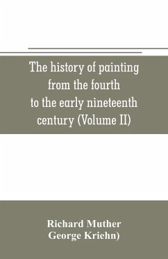 The history of painting from the fourth to the early nineteenth century (Volume II) - Muther, Richard