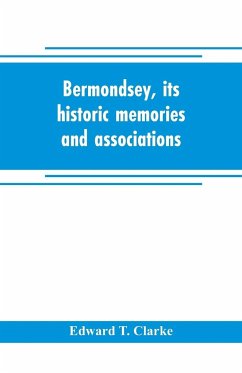 Bermondsey, its historic memories and associations - T. Clarke, Edward