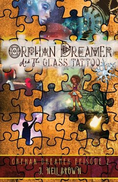 Orphan Dreamer and the Glass Tattoo - Brown, J. Nell