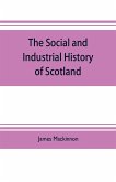 The social and industrial history of Scotland, from the union to the present time