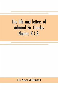 The life and letters of Admiral Sir Charles Napier, K.C.B. - Noel Williams, H.