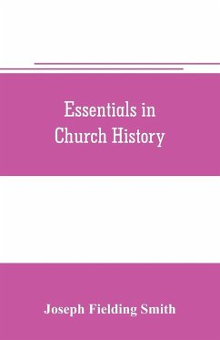 Essentials in church history; a history of the church from the birth of Joseph Smith to the present time (1922), with introductory chapters on the antiquity of the Gospel and the 