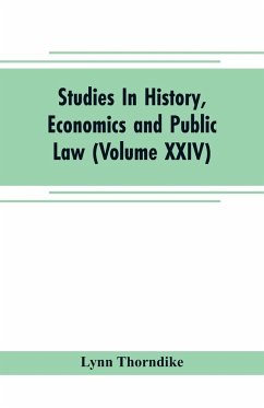 Studies In History, Economics and Public Law - Edited By the Faculty of Political Science of Columbia University (Volume XXIV) The Place of Magic in the Intellectual History of Europe - Thorndike, Lynn