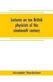 Lectures on ten British physicists of the nineteenth century