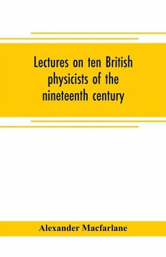 Lectures on ten British physicists of the nineteenth century - Macfarlane, Alexander