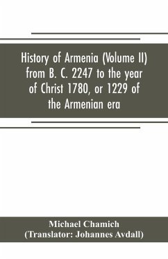History of Armenia (Volume II) from B. C. 2247 to the year of Christ 1780, or 1229 of the Armenian era - Chamich, Michael