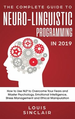 The Complete Guide to Neuro-Linguistic Programming in 2019 - Sinclair, Louis