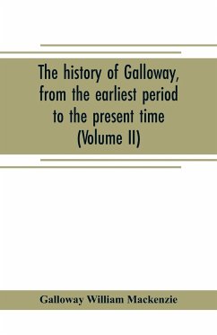 The history of Galloway, from the earliest period to the present time (Volume II) - William Mackenzie, Galloway