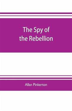 The spy of the rebellion - Pinkerton, Allan