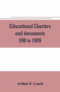 Educational charters and documents 598 to 1909 - F. Leach, Arthur