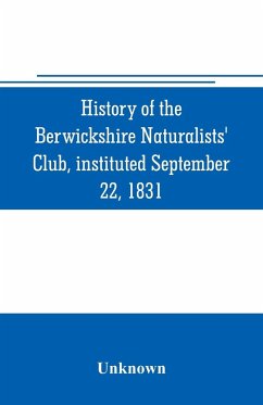 History of the Berwickshire Naturalists' Club, instituted September 22, 1831 - Unknown