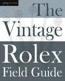 The Vintage Rolex Field Guide: A survival manual for the adventure that is vintage Rolex