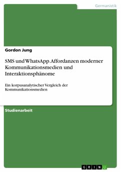 SMS und WhatsApp. Affordanzen moderner Kommunikationsmedien und Interaktionsphänome - Jung, Gordon