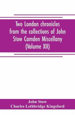 Two London chronicles from the collections of John Stow Camden Miscellany (Volume XII) - Stow, John; Lethbridge Kingsford, Charles