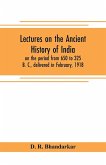 Lectures on the ancient history of India, on the period from 650 to 325 B. C., delivered in February, 1918