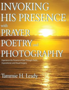 Invoking His Presence With Prayer, Poetry, and Photography - Leady, Tammie