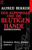 Der Kommissar und die blutigen Hände: Kommissar Harry Kubinke ermittelt: Kriminalroman (eBook, ePUB)