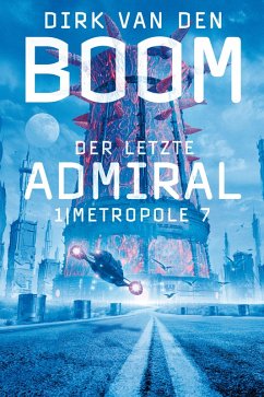 Metropole 7 / Der letzte Admiral Bd.1 (eBook, ePUB) - Boom, Dirk Van Den
