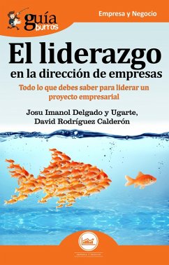 GuíaBurros El liderazgo en la dirección de empresas (eBook, ePUB) - Delgado y Ugarte, Josu Imanol; Rodríguez Calderón, David