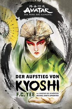 Avatar - Der Herr der Elemente: Der Aufstieg von Kyoshi (eBook, ePUB) - Yee, F. C.; DiMartino, Michael Dante