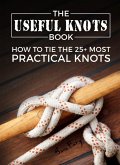 The Useful Knots Book: How to Tie the 25+ Most Practical Rope Knots (Escape, Evasion, and Survival) (eBook, ePUB)