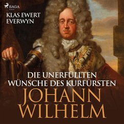 Die unerfüllten Wünsche des Kurfürsten Johann Wilhelm (Ungekürzt) (MP3-Download) - Everwyn, Klas Ewert