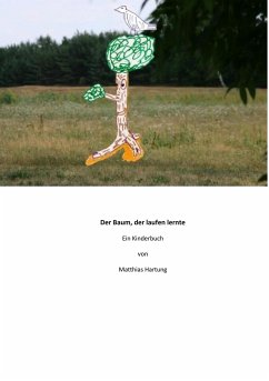 Der Baum, der laufen lernte - Hartung, Matthias