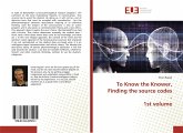 To Know the Knower, Finding the source codes - 1st volume To Know the Knower, Finding the source codes - 1st volume