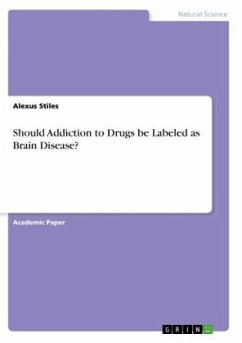 Should Addiction to Drugs be Labeled as Brain Disease? - Stiles, Alexus