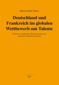 Deutschland und Frankreich im globalen Wettbewerb um Talente - Kane, Marie-Isabel