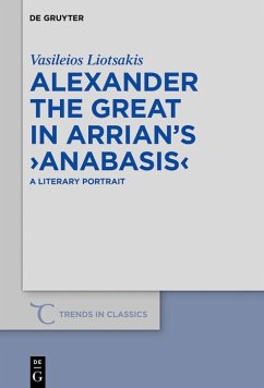 Alexander the Great in Arrian's >Anabasis< (eBook, PDF) - Liotsakis, Vasileios