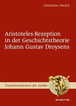 Aristoteles-Rezeption in der Geschichtstheorie Johann Gustav Droysens (eBook, PDF) - Hackel, Christiane