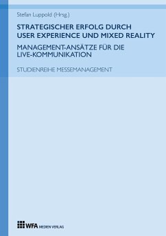 Strategischer Erfolg durch User Experience und Mixed Reality: Management-Ansätze für die Live-Kommunikation - Luppold, Stefan;Schüth, Luisa;Mollenschott, Max