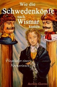 Wie die Schwedenköpfe nach Wismar kamen - Gavini, Astrid