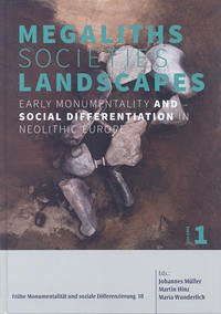 Megaliths – Societies – Landscapes. Early Monumentality and Social Differentiation in Neolithic Europe - Müller, Johannes / Hinz, Martin / Wunderlich, Maria (Hg.).