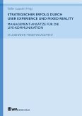 Strategischer Erfolg durch User Experience und Mixed Reality: Management-Ansätze für die Live-Kommunikation