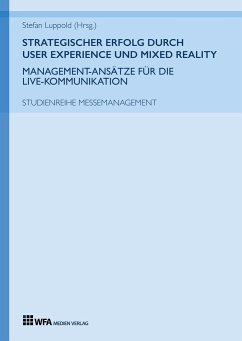 Strategischer Erfolg durch User Experience und Mixed Reality: Management-Ansätze für die Live-Kommunikation - Luppold, Stefan;Schüth, Luisa;Mollenschott, Max
