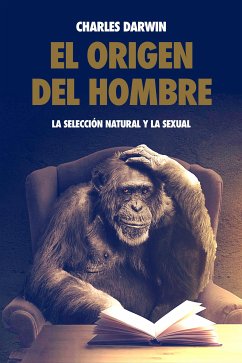 El origen del hombre, la selección natural y la sexual. (eBook, ePUB) - Darwin, Charles