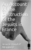 An Account of the Destruction of the Jesuits in France (eBook, PDF)