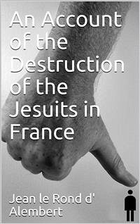 An Account of the Destruction of the Jesuits in France (eBook, PDF) - le Rond d' Alembert, Jean