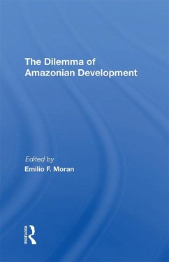 The Dilemma Of Amazonian Development (eBook, ePUB) - Moran, Emilio F The Dilemma Of Amazonian Development (eBook, ePUB) - Moran, Emilio F