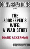 The Zookeeper's Wife: A War Story by Diane Ackerman   Conversation Starters (eBook, ePUB)