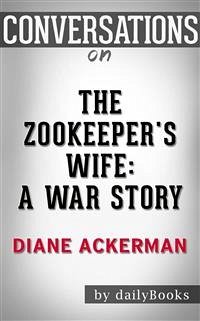 The Zookeeper's Wife: A War Story by Diane Ackerman   Conversation Starters (eBook, ePUB) - dailyBooks